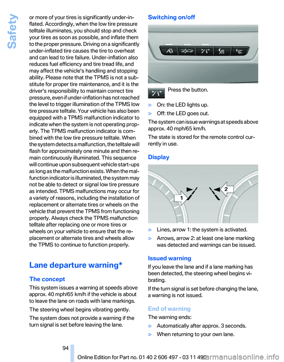 BMW 760LI SEDAN 2011 Owners Manual or more of your tires is significantly under-in‐
flated. Accordingly, when the low tire pressure
telltale illuminates, you should stop and check
your tires as soon as possible, and inflate them
to
BMW 760LI SEDAN 2011 Owners Manual or more of your tires is significantly under-in‐
flated. Accordingly, when the low tire pressure
telltale illuminates, you should stop and check
your tires as soon as possible, and inflate them
to