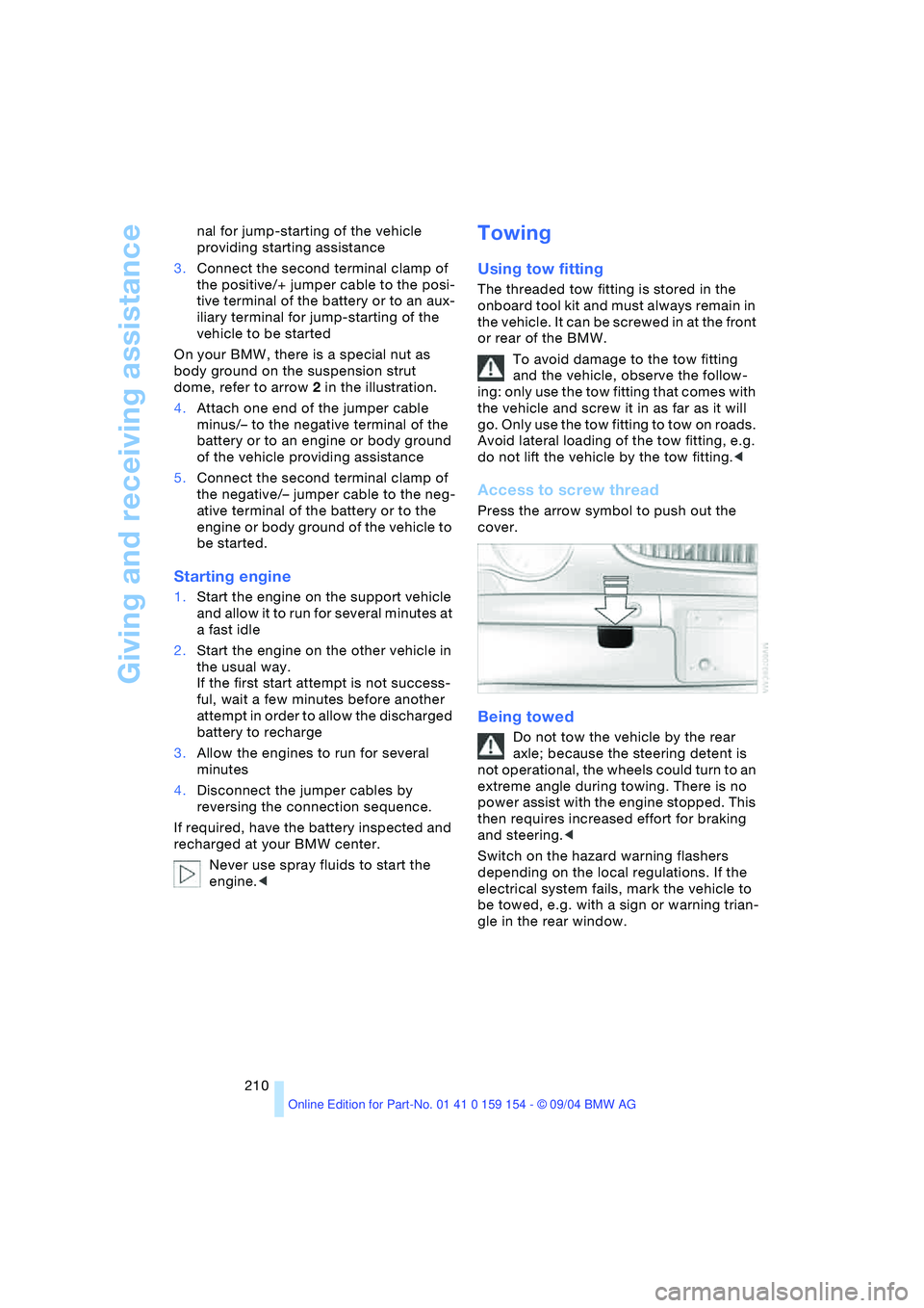 BMW 760LI SEDAN 2005 Owners Manual Giving and receiving assistance
210 nal for jump-starting of the vehicle
providing starting assistance
3.Connect the second terminal clamp of
the positive/+ jumper cable to the posi-
tive terminal o BMW 760LI SEDAN 2005 Owners Manual Giving and receiving assistance
210 nal for jump-starting of the vehicle
providing starting assistance
3.Connect the second terminal clamp of
the positive/+ jumper cable to the posi-
tive terminal o