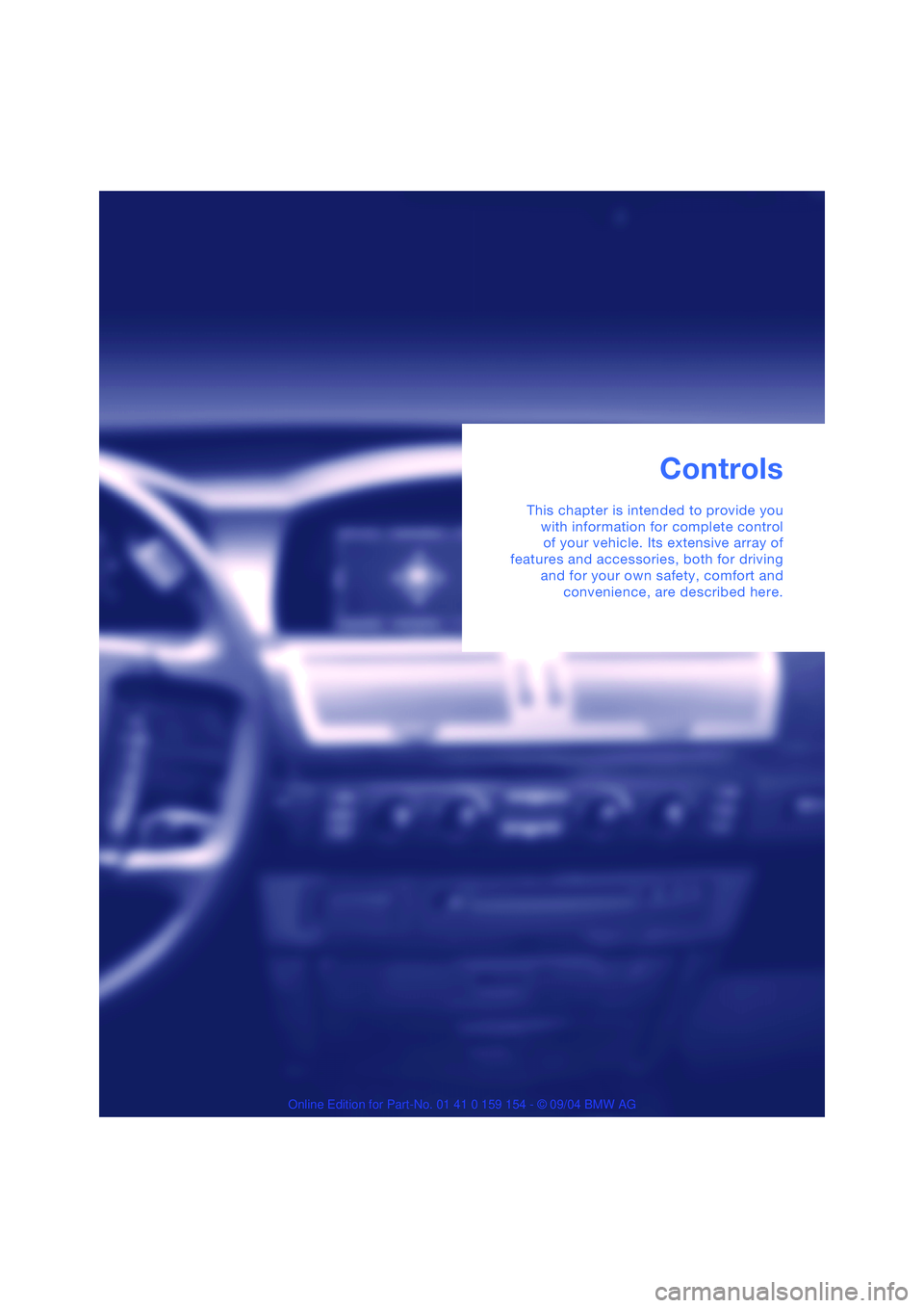 BMW 760LI SEDAN 2005  Owners Manual Controls
This chapter is intended to provide you
with information for complete control
of your vehicle. Its extensive array of
features and accessories, both for driving
and for your own safety, comfo