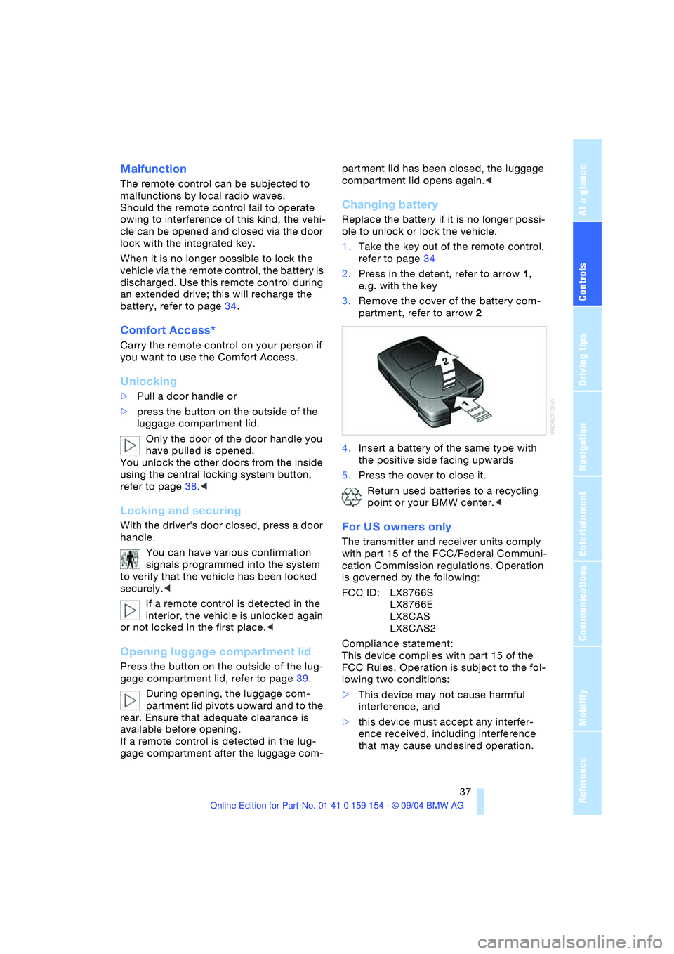 BMW 760LI SEDAN 2005 Owners Manual Controls
37Reference
At a glance
Driving tips
Communications
Navigation
Entertainment
Mobility
Malfunction
The remote control can be subjected to
malfunctions by local radio waves.
Should the remo BMW 760LI SEDAN 2005 Owners Manual Controls
37Reference
At a glance
Driving tips
Communications
Navigation
Entertainment
Mobility
Malfunction
The remote control can be subjected to
malfunctions by local radio waves.
Should the remo