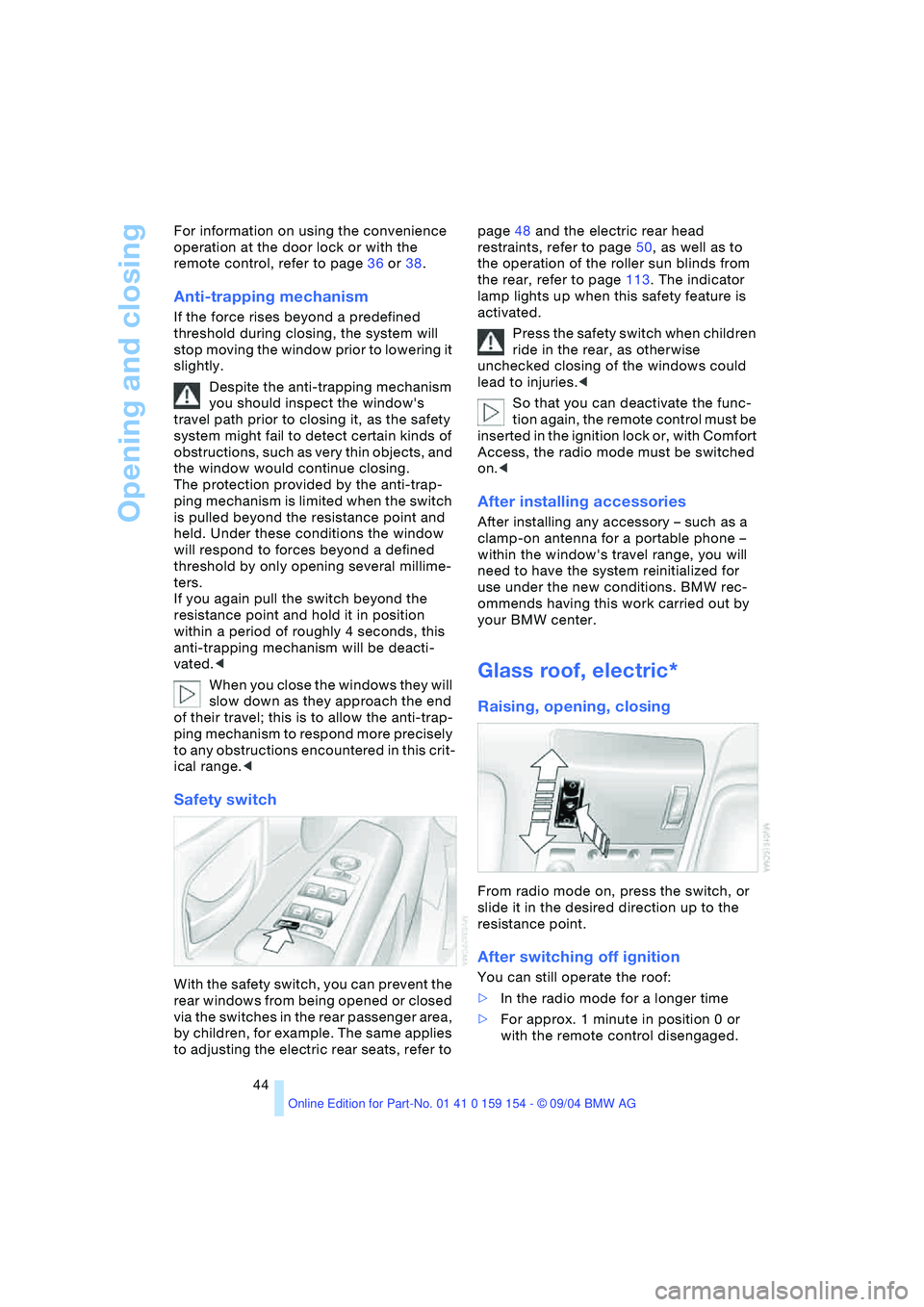 BMW 760LI SEDAN 2005 Owners Manual Opening and closing
44 For information on using the convenience
operation at the door lock or with the
remote control, refer to page36 or38.
Anti-trapping mechanism
If the force rises beyond a pre BMW 760LI SEDAN 2005 Owners Manual Opening and closing
44 For information on using the convenience
operation at the door lock or with the
remote control, refer to page36 or38.
Anti-trapping mechanism
If the force rises beyond a pre