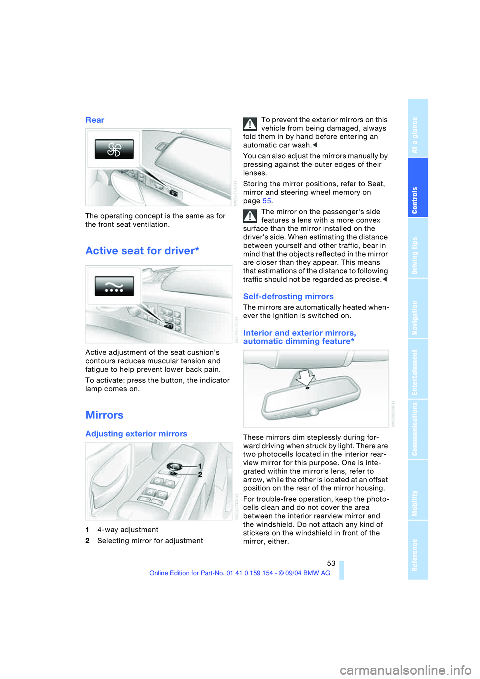 BMW 760LI SEDAN 2005 Owners Manual Controls
53Reference
At a glance
Driving tips
Communications
Navigation
Entertainment
Mobility
Rear
The operating concept is the same as for
the front seat ventilation.
Active seat for driver*
Act BMW 760LI SEDAN 2005 Owners Manual Controls
53Reference
At a glance
Driving tips
Communications
Navigation
Entertainment
Mobility
Rear
The operating concept is the same as for
the front seat ventilation.
Active seat for driver*
Act