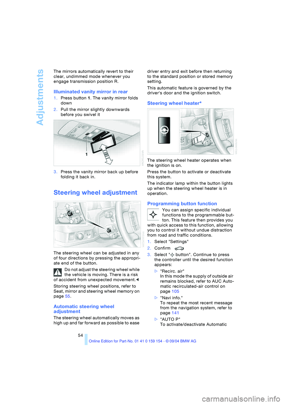 BMW 760LI SEDAN 2005 Owners Manual Adjustments
54 The mirrors automatically revert to their
clear, undimmed mode whenever you
engage transmission position R.
Illuminated vanity mirror in rear
1.Press button1. The vanity mirror fold BMW 760LI SEDAN 2005 Owners Manual Adjustments
54 The mirrors automatically revert to their
clear, undimmed mode whenever you
engage transmission position R.
Illuminated vanity mirror in rear
1.Press button1. The vanity mirror fold