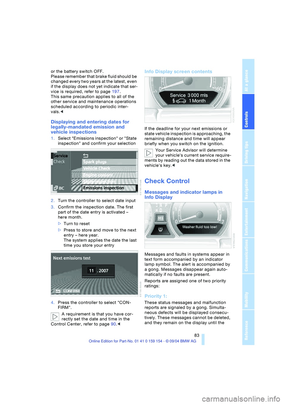 BMW 760LI SEDAN 2005 Owners Manual Controls
83Reference
At a glance
Driving tips
Communications
Navigation
Entertainment
Mobility
or the battery switch OFF.
Please remember that brake fluid should be
changed every two years at the l BMW 760LI SEDAN 2005 Owners Manual Controls
83Reference
At a glance
Driving tips
Communications
Navigation
Entertainment
Mobility
or the battery switch OFF.
Please remember that brake fluid should be
changed every two years at the l