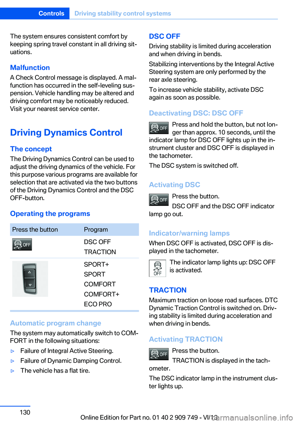 BMW 760LI 2014  Owners Manual The system ensures consistent comfort by
keeping spring travel constant in all driving sit‐
uations.
Malfunction
A Check Control message is displayed. A mal‐ function has occurred in the self-leve