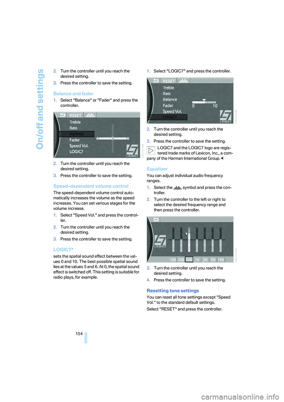 BMW 760LI 2006  Owners Manual On/off and settings
154 2.Turn the controller until you reach the 
desired setting.
3.Press the controller to save the setting.
Balance and fader
1.Select "Balance" or "Fader" and press the 
controlle