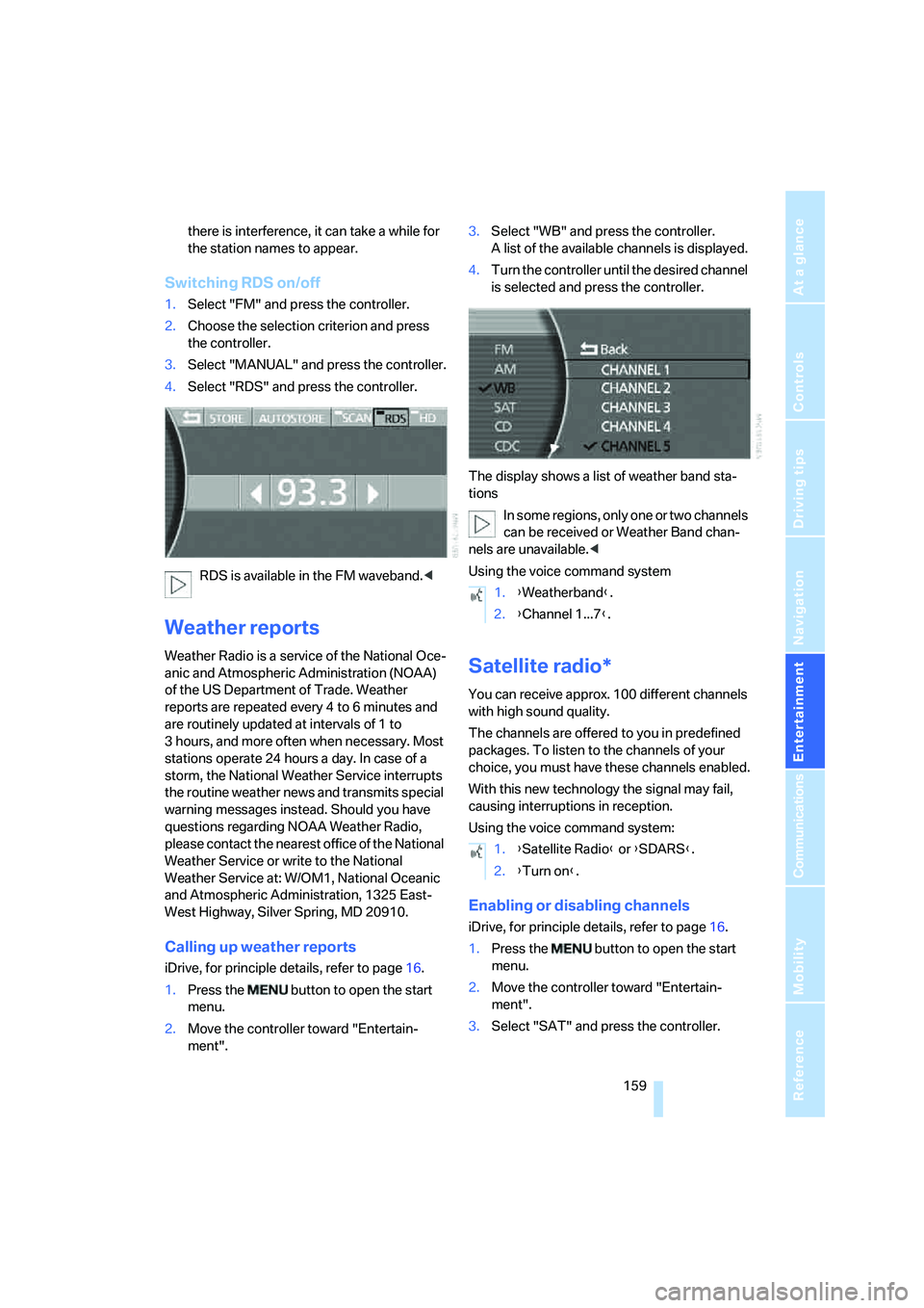 BMW 760LI 2006  Owners Manual Navigation
Entertainment
Driving tips
 159Reference
At a glance
Controls
Communications
Mobility
there is interference, it can take a while for 
the station names to appear.
Switching RDS on/off
1.Sel