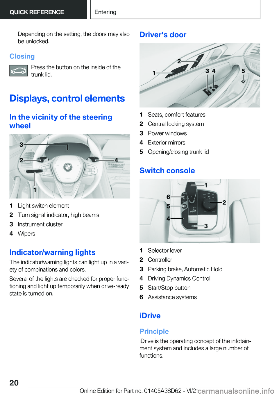 BMW 8 SERIES 2022  Owners Manual �D�e�p�e�n�d�i�n�g��o�n��t�h�e��s�e�t�t�i�n�g�,��t�h�e��d�o�o�r�s��m�a�y��a�l�s�o�b�e��u�n�l�o�c�k�e�d�.
�C�l�o�s�i�n�g
�P�r�e�s�s��t�h�e��b�u�t�t�o�n��o�n��t�h�e��i�n�s�i�d�e��o�f��t�h