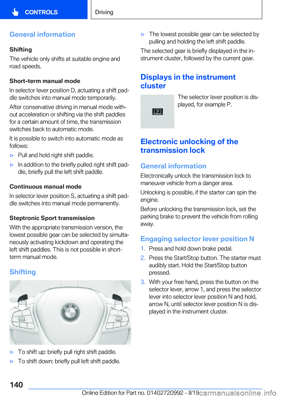 BMW 8 SERIES CONVERTIBLE 2020  Owners Manual �G�e�n�e�r�a�l��i�n�f�o�r�m�a�t�i�o�n�S�h�i�f�t�i�n�g
�T�h�e��v�e�h�i�c�l�e��o�n�l�y��s�h�i�f�t�s��a�t��s�u�i�t�a�b�l�e��e�n�g�i�n�e��a�n�d
�r�o�a�d��s�p�e�e�d�s�.
�S�h�o�r�t�-�t�e�r�m��m�a�