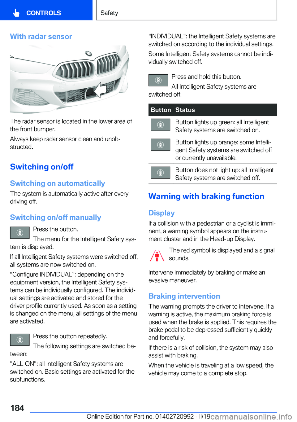 BMW 8 SERIES CONVERTIBLE 2020  Owners Manual �W�i�t�h��r�a�d�a�r��s�e�n�s�o�r
�T�h�e��r�a�d�a�r��s�e�n�s�o�r��i�s��l�o�c�a�t�e�d��i�n��t�h�e��l�o�w�e�r��a�r�e�a��o�f�t�h�e��f�r�o�n�t��b�u�m�p�e�r�.
�A�l�w�a�y�s��k�e�e�p��r�a�d�a�r