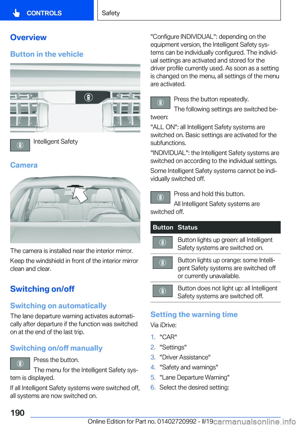 BMW 8 SERIES CONVERTIBLE 2020  Owners Manual �O�v�e�r�v�i�e�w�B�u�t�t�o�n��i�n��t�h�e��v�e�h�i�c�l�e
�I�n�t�e�l�l�i�g�e�n�t��S�a�f�e�t�y
�C�a�m�e�r�a
�T�h�e��c�a�m�e�r�a��i�s��i�n�s�t�a�l�l�e�d��n�e�a�r��t�h�e��i�n�t�e�r�i�o�r��m�i�r�