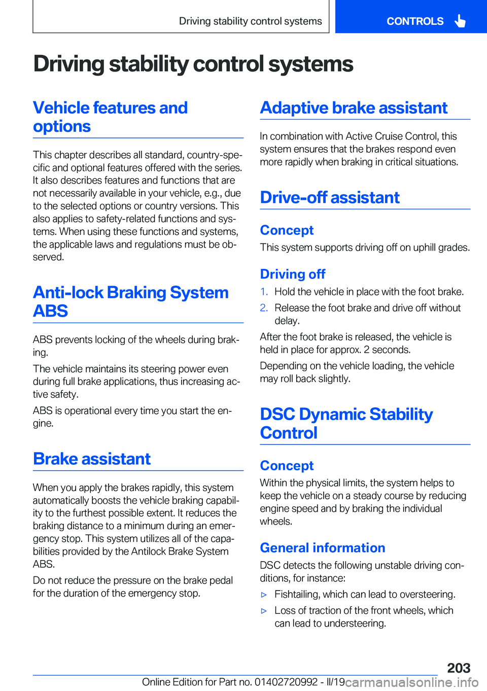 BMW 8 SERIES CONVERTIBLE 2020  Owners Manual �D�r�i�v�i�n�g��s�t�a�b�i�l�i�t�y��c�o�n�t�r�o�l��s�y�s�t�e�m�s�V�e�h�i�c�l�e��f�e�a�t�u�r�e�s��a�n�d�o�p�t�i�o�n�s
�T�h�i�s��c�h�a�p�t�e�r��d�e�s�c�r�i�b�e�s��a�l�l��s�t�a�n�d�a�r�d�,��c�o�