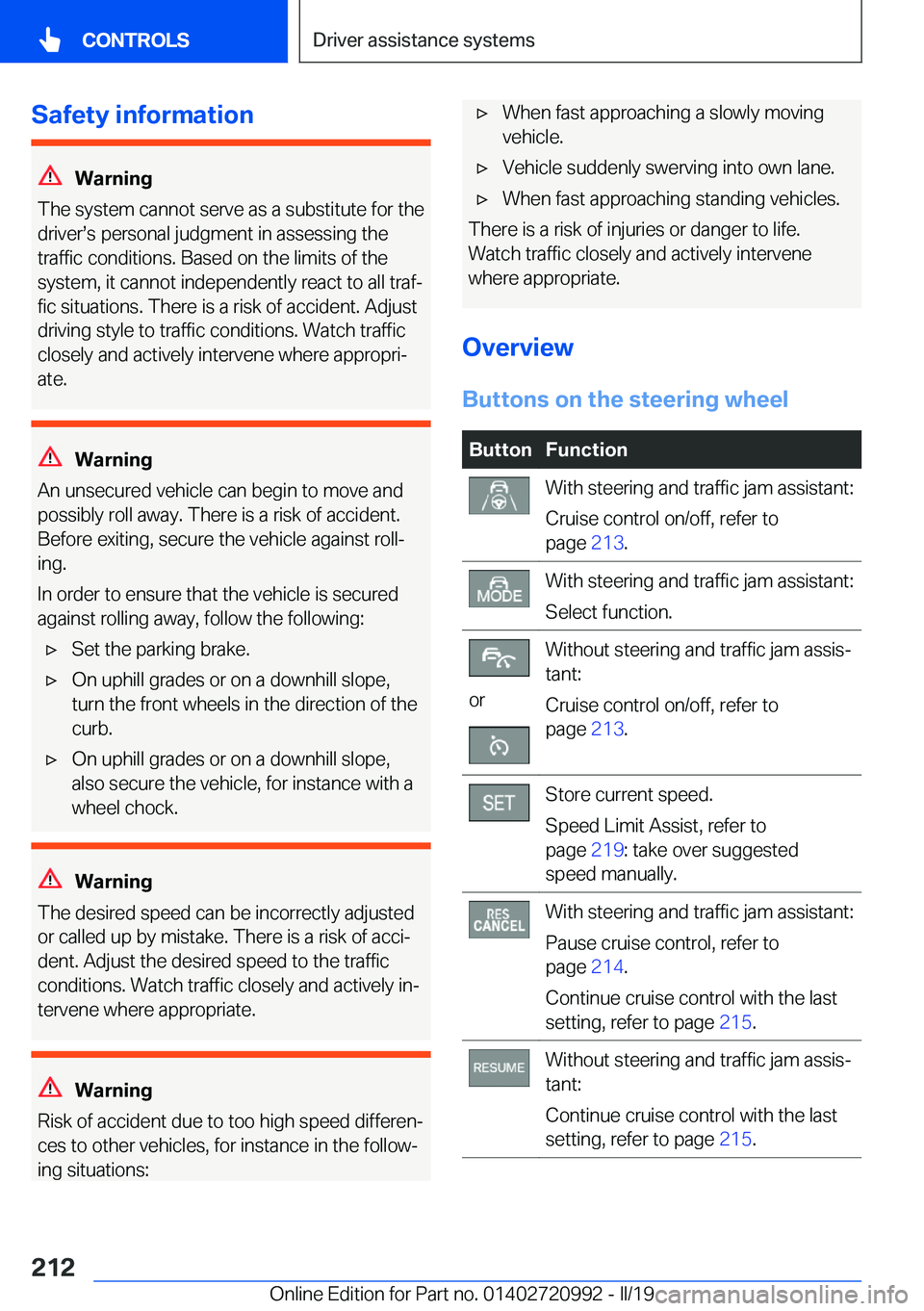 BMW 8 SERIES CONVERTIBLE 2020  Owners Manual  S a f e t y  i n f o r m a t i o n
 W a r n i n g
 T h e  s y s t e m  c a n n o t  s e r v e  a s  a  s u b s t i t u t e  f o r  t h e
 d r i v e rs s  p e r s o n a l  j u d g m e n t 
