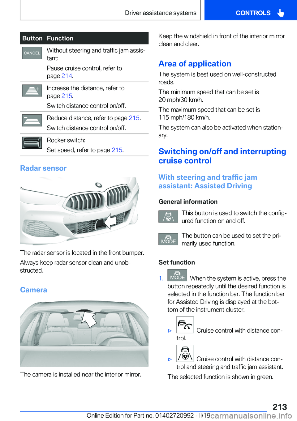 BMW 8 SERIES CONVERTIBLE 2020  Owners Manual  B u t t o n F u n c t i o n W i t h o u t  s t e e r i n g  a n d  t r a f f i c  j a m  a s s i sj
 t a n t :
 P a u s e  c r u i s e  c o n t r o l ,  r e f e r  t o
 p a g e   2 1 4 . I