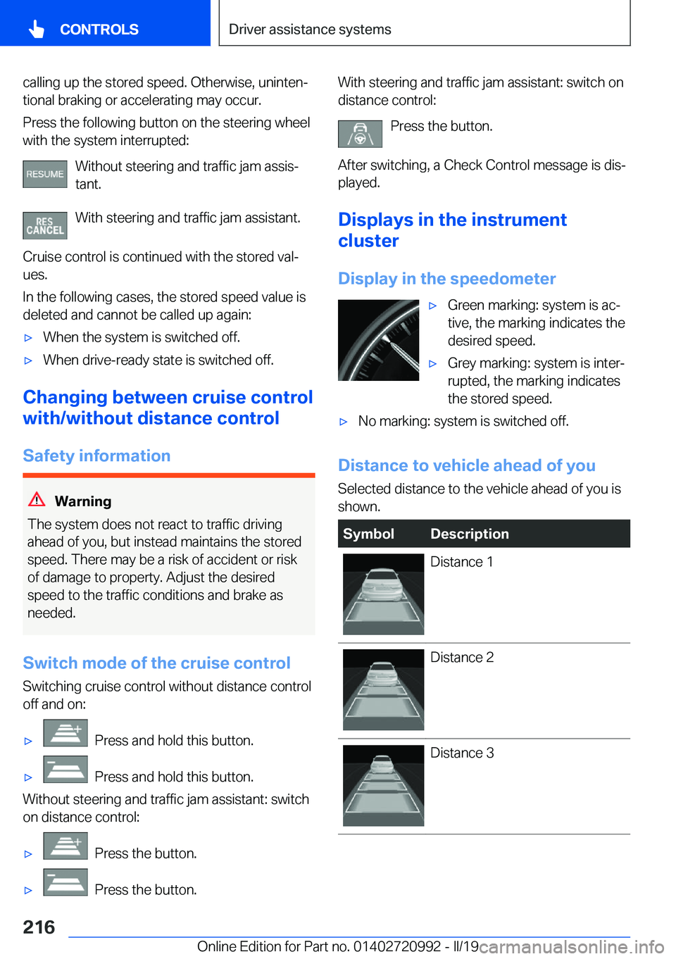 BMW 8 SERIES CONVERTIBLE 2020  Owners Manual  c a l l i n g  u p  t h e  s t o r e d  s p e e d .  O t h e r w i s e ,  u n i n t e nj t i o n a l  b r a k i n g  o r  a c c e l e r a t i n g  m a y  o c c u r .
 P r e s s  t h e  
