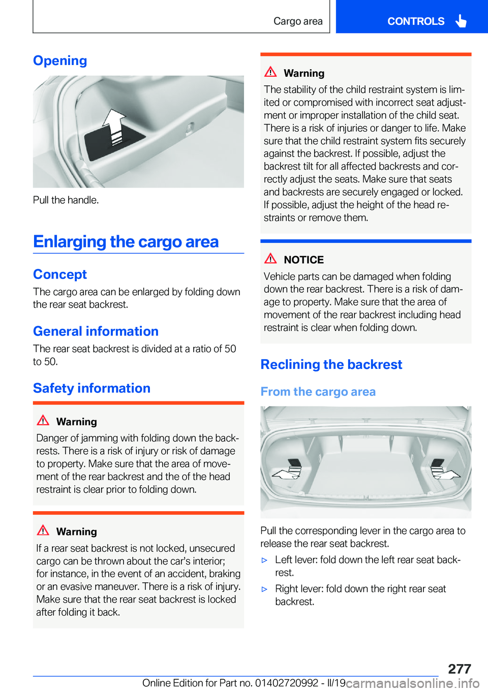 BMW 8 SERIES CONVERTIBLE 2020  Owners Manual  O p e n i n g
 P u l l  t h e  h a n d l e . E n l a r g i n g  t h e  c a r g o  a r e a
 C o n c e p t
 T h e  c a r g o  a r e a  c a n  b e  e n l a r g e d  b y  f o l d i n g  d o 