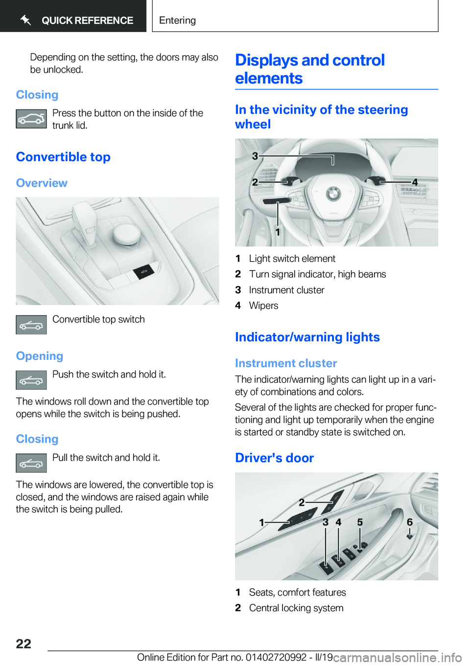 BMW 8 SERIES CONVERTIBLE 2019  Owners Manual �D�e�p�e�n�d�i�n�g��o�n��t�h�e��s�e�t�t�i�n�g�,��t�h�e��d�o�o�r�s��m�a�y��a�l�s�o�b�e��u�n�l�o�c�k�e�d�.
�C�l�o�s�i�n�g
�P�r�e�s�s��t�h�e��b�u�t�t�o�n��o�n��t�h�e��i�n�s�i�d�e��o�f��t�h