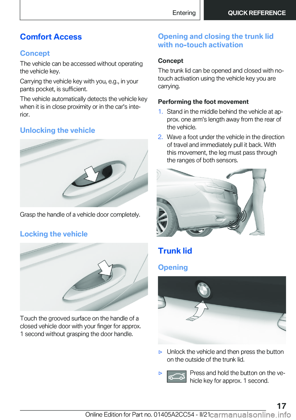 BMW 8 SERIES COUPE 2022  Owners Manual �C�o�m�f�o�r�t��A�c�c�e�s�s�C�o�n�c�e�p�t
�T�h�e��v�e�h�i�c�l�e��c�a�n��b�e��a�c�c�e�s�s�e�d��w�i�t�h�o�u�t��o�p�e�r�a�t�i�n�g
�t�h�e��v�e�h�i�c�l�e��k�e�y�.
�C�a�r�r�y�i�n�g��t�h�e��v�e�h�