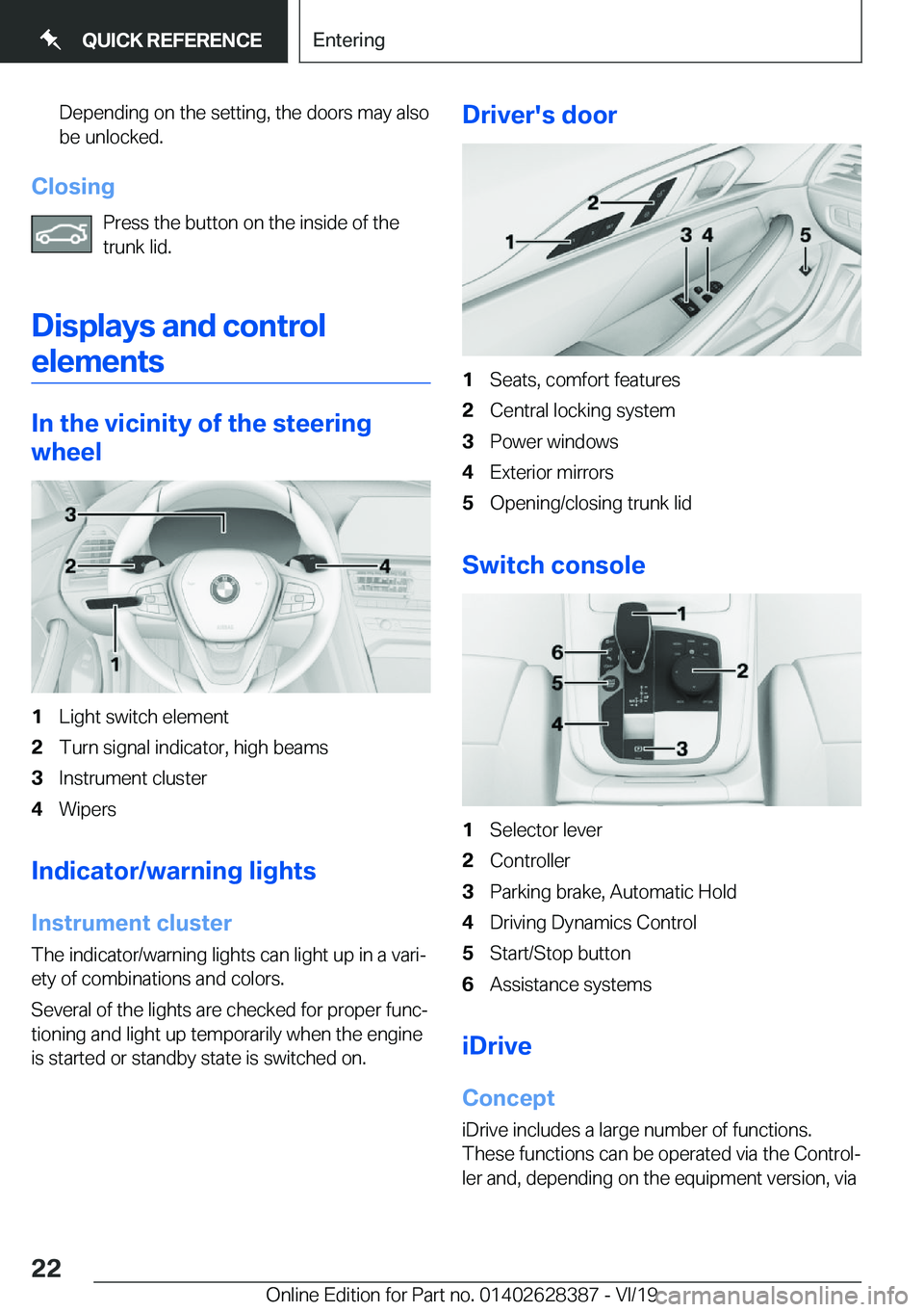 BMW 8 SERIES COUPE 2020  Owners Manual �D�e�p�e�n�d�i�n�g��o�n��t�h�e��s�e�t�t�i�n�g�,��t�h�e��d�o�o�r�s��m�a�y��a�l�s�o�b�e��u�n�l�o�c�k�e�d�.
�C�l�o�s�i�n�g
�P�r�e�s�s��t�h�e��b�u�t�t�o�n��o�n��t�h�e��i�n�s�i�d�e��o�f��t�h