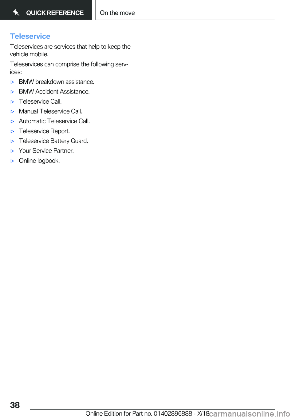 BMW 8 SERIES COUPE 2019  Owners Manual �T�e�l�e�s�e�r�v�i�c�e�T�e�l�e�s�e�r�v�i�c�e�s��a�r�e��s�e�r�v�i�c�e�s��t�h�a�t��h�e�l�p��t�o��k�e�e�p��t�h�e
�v�e�h�i�c�l�e��m�o�b�i�l�e�.
�T�e�l�e�s�e�r�v�i�c�e�s��c�a�n��c�o�m�p�r�i�s�e�