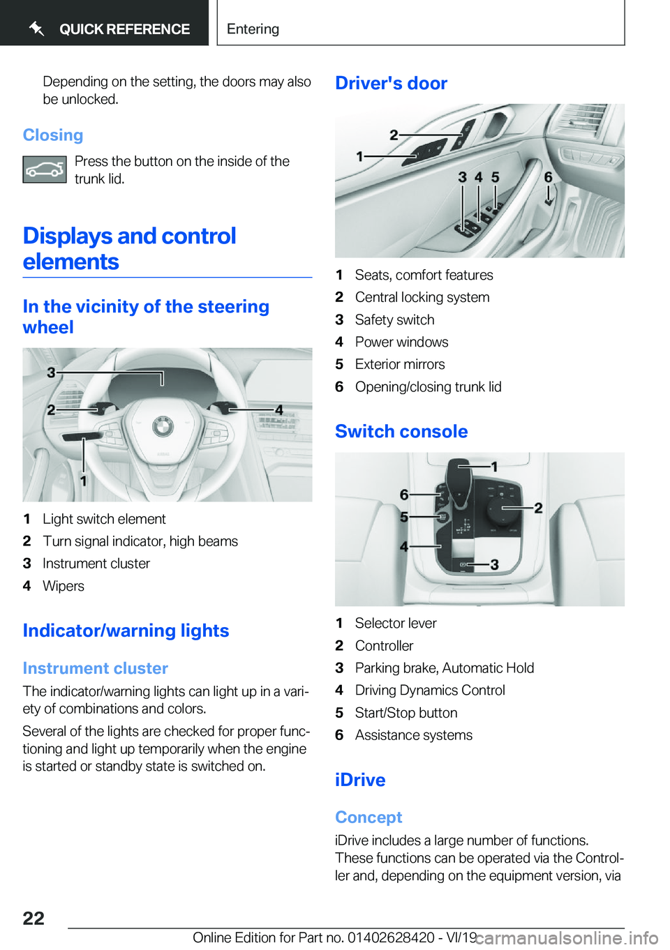 BMW 8 SERIES GRAN COUPE 2020  Owners Manual �D�e�p�e�n�d�i�n�g��o�n��t�h�e��s�e�t�t�i�n�g�,��t�h�e��d�o�o�r�s��m�a�y��a�l�s�o�b�e��u�n�l�o�c�k�e�d�.
�C�l�o�s�i�n�g
�P�r�e�s�s��t�h�e��b�u�t�t�o�n��o�n��t�h�e��i�n�s�i�d�e��o�f��t�h