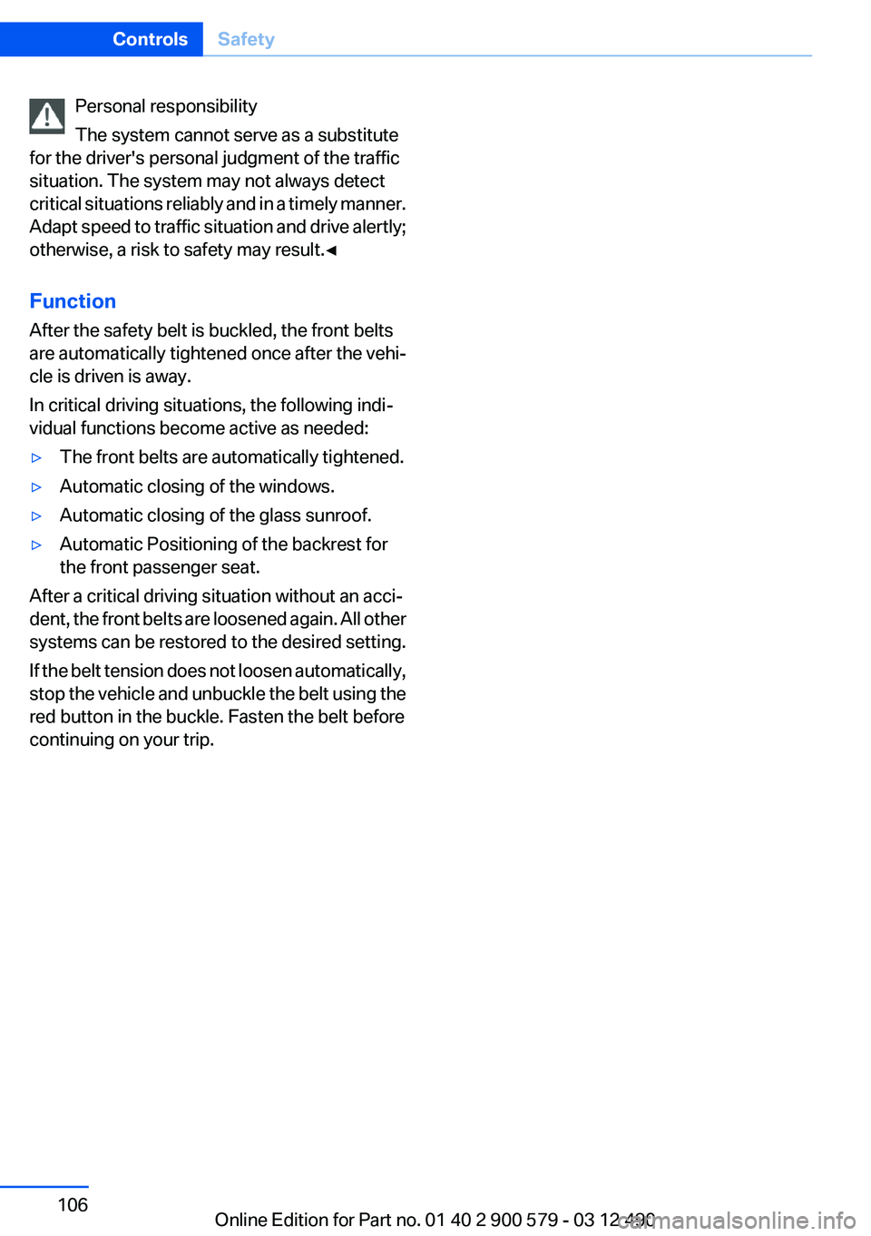 BMW ACTIVEHYBRID 5 2012  Owners Manual Personal responsibility
The system cannot serve as a substitute
for the driver's personal judgment of the traffic
situation. The system may not always detect
critical situations reliably and in a 