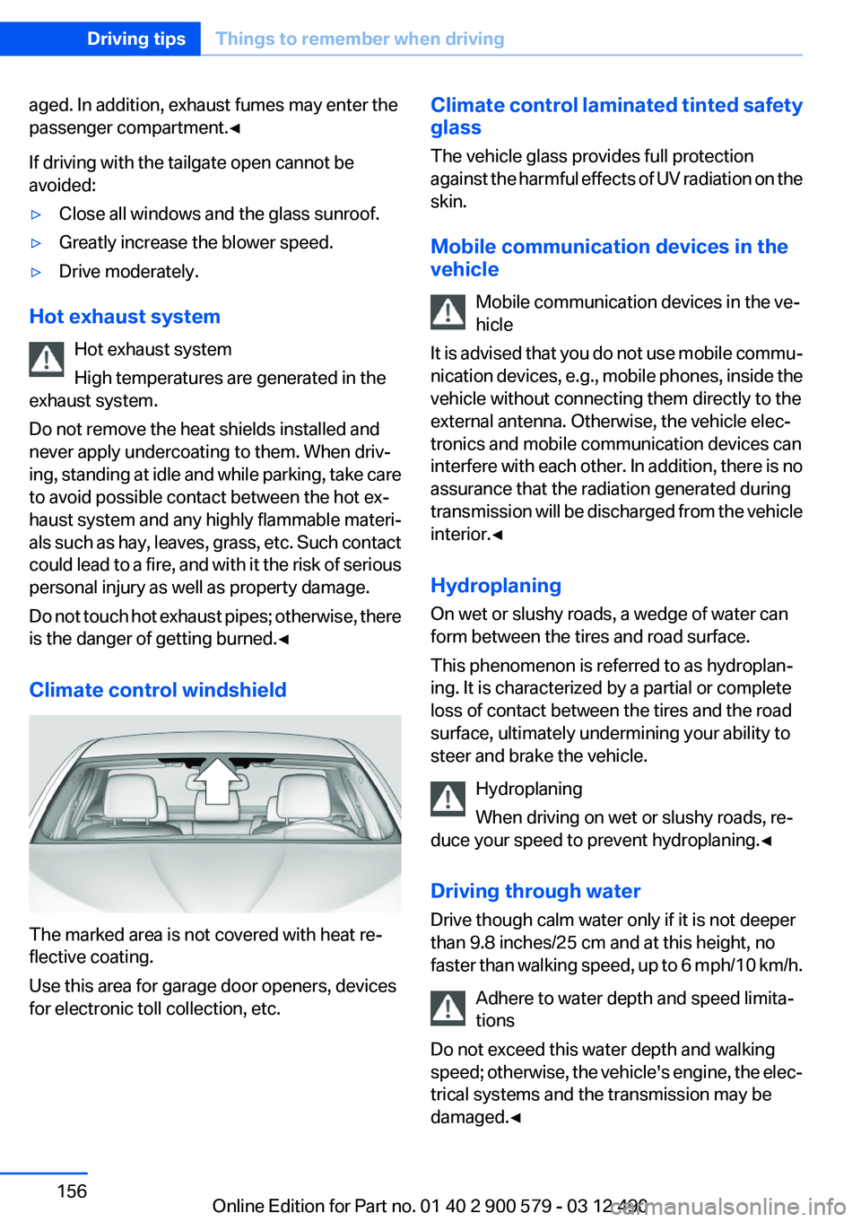 BMW ACTIVEHYBRID 5 2012  Owners Manual aged. In addition, exhaust fumes may enter the
passenger compartment.◀
If driving with the tailgate open cannot be
avoided:▷Close all windows and the glass sunroof.▷Greatly increase the blower s