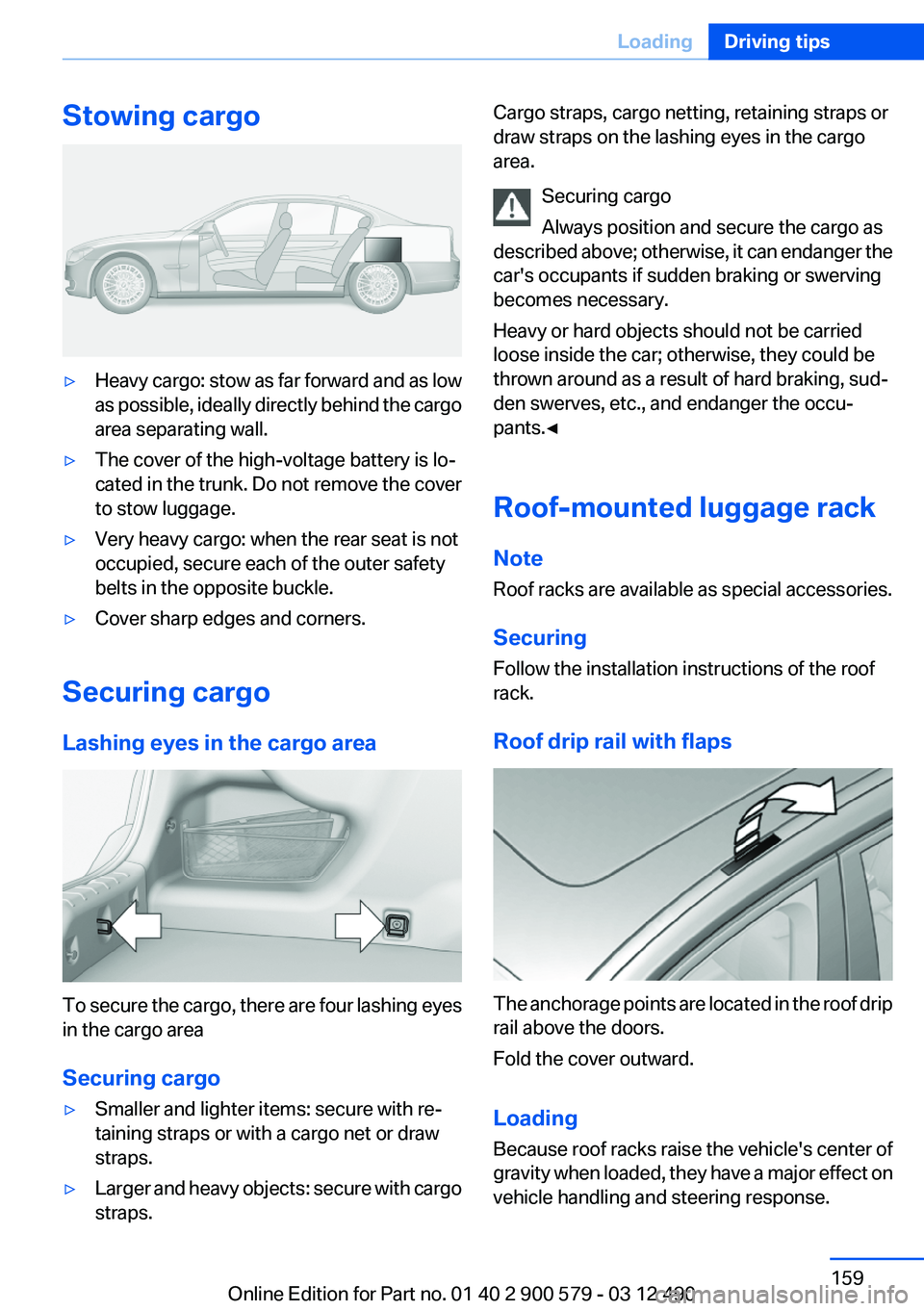 BMW ACTIVEHYBRID 5 2012  Owners Manual Stowing cargo▷Heavy cargo: stow as far forward and as low
as possible, ideally directly behind the cargo
area separating wall.▷The cover of the high-voltage battery is lo‐
cated in the trunk. Do