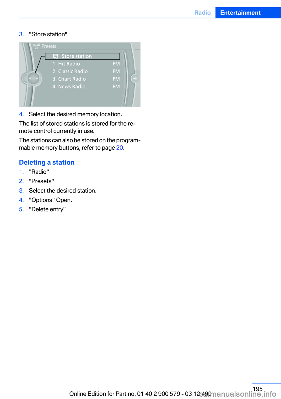 BMW ACTIVEHYBRID 5 2012  Owners Manual 3."Store station"4.Select the desired memory location.
The list of stored stations is stored for the re‐
mote control currently in use.
The stations can also be stored on the program‐
mabl