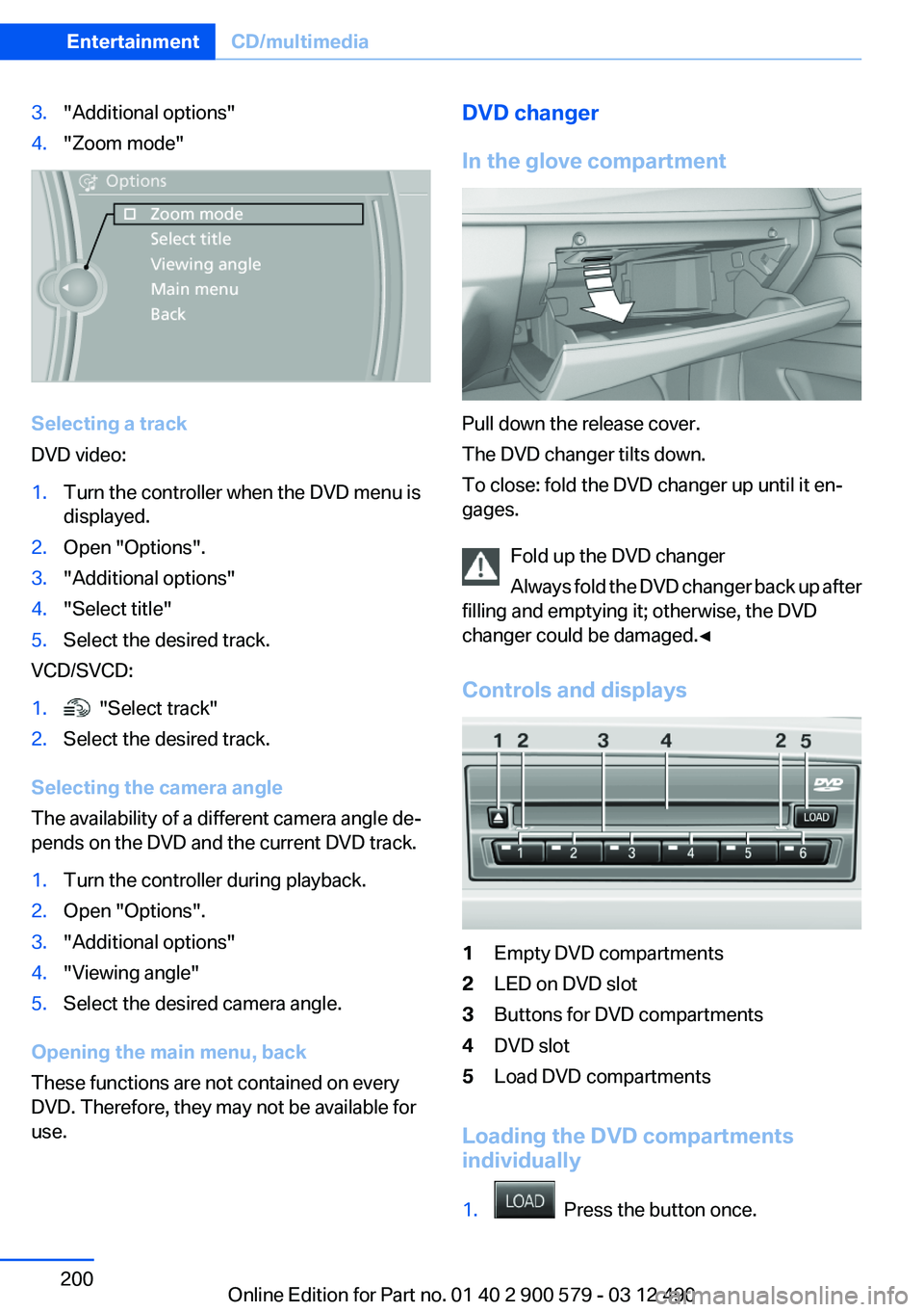 BMW ACTIVEHYBRID 5 2012  Owners Manual 3."Additional options"4."Zoom mode"
Selecting a track
DVD video:
1.Turn the controller when the DVD menu is
displayed.2.Open "Options".3."Additional options"4."Sele