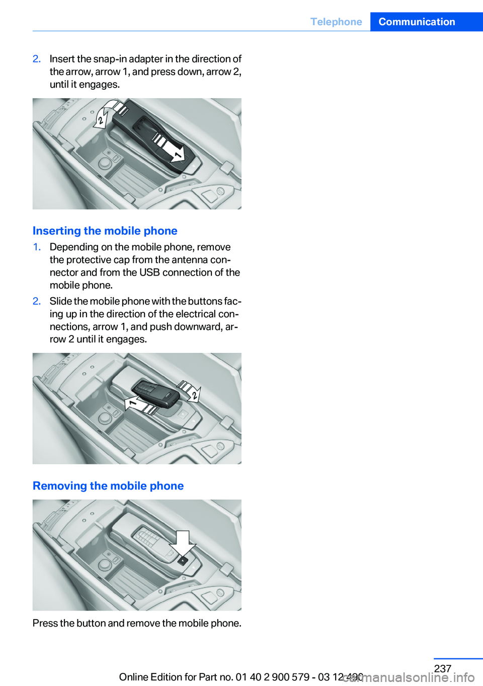 BMW ACTIVEHYBRID 5 2012  Owners Manual 2.Insert the snap-in adapter in the direction of
the arrow, arrow 1, and press down, arrow 2,
until it engages.
Inserting the mobile phone
1.Depending on the mobile phone, remove
the protective cap fr