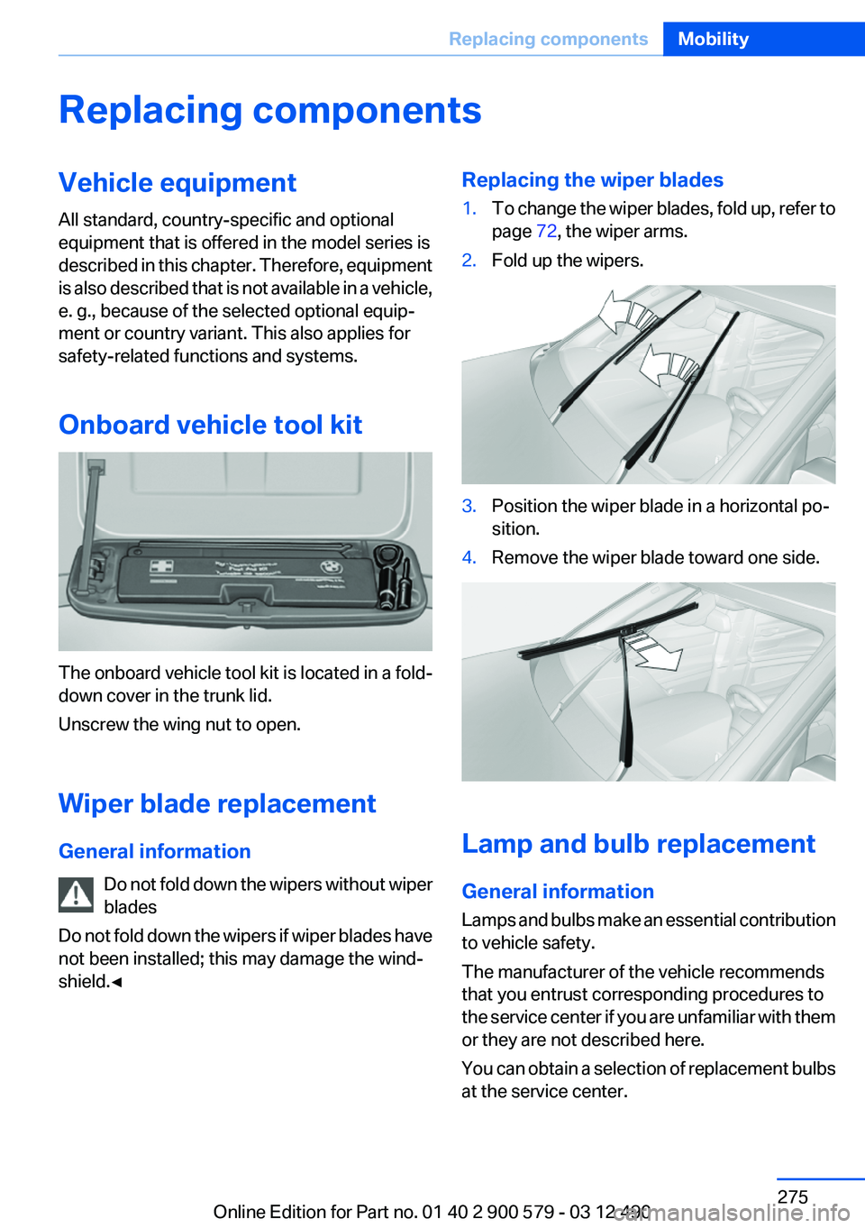 BMW ACTIVEHYBRID 5 2012  Owners Manual Replacing componentsVehicle equipment
All standard, country-specific and optional
equipment that is offered in the model series is
described in this chapter. Therefore, equipment
is also described tha