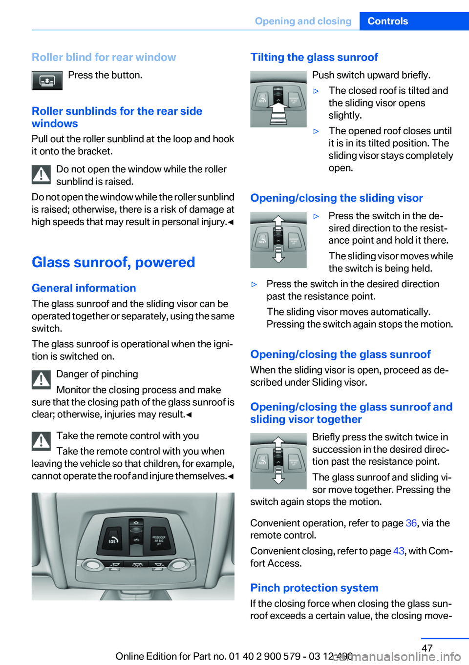 BMW ACTIVEHYBRID 5 2012 Owners Manual Roller blind for rear windowPress the button.
Roller sunblinds for the rear side
windows
Pull out the roller sunblind at the loop and hook
it onto the bracket.
Do not open the window while the roller
BMW ACTIVEHYBRID 5 2012 Owners Manual Roller blind for rear windowPress the button.
Roller sunblinds for the rear side
windows
Pull out the roller sunblind at the loop and hook
it onto the bracket.
Do not open the window while the roller