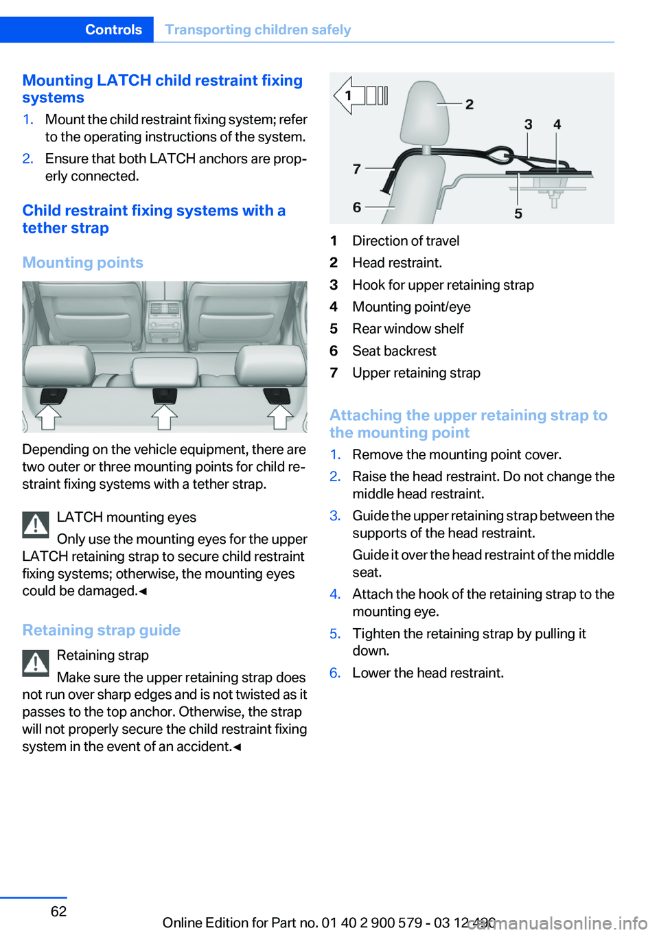 BMW ACTIVEHYBRID 5 2012  Owners Manual Mounting LATCH child restraint fixing
systems1.Mount the child restraint fixing system; refer
to the operating instructions of the system.2.Ensure that both LATCH anchors are prop‐
erly connected.
C
