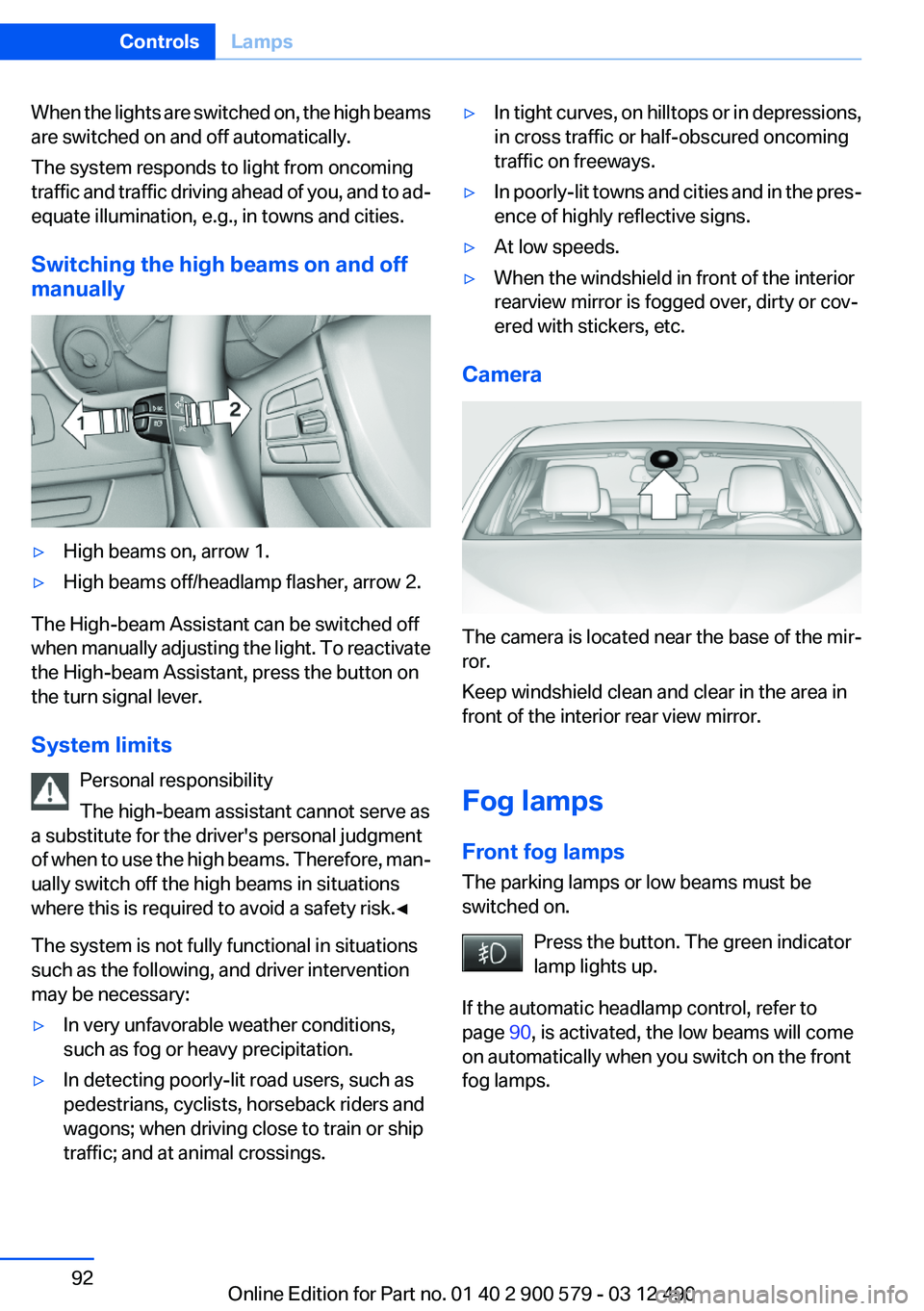 BMW ACTIVEHYBRID 5 2012  Owners Manual When the lights are switched on, the high beams
are switched on and off automatically.
The system responds to light from oncoming
traffic and traffic driving ahead of you, and to ad‐
equate illumina
