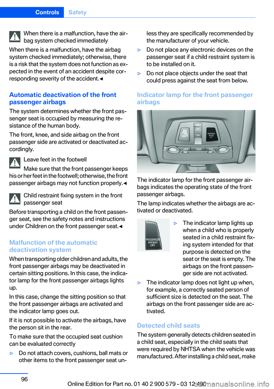 BMW ACTIVEHYBRID 5 2012  Owners Manual When there is a malfunction, have the air‐
bag system checked immediately
When there is a malfunction, have the airbag
system checked immediately; otherwise, there
is a risk that the system does not