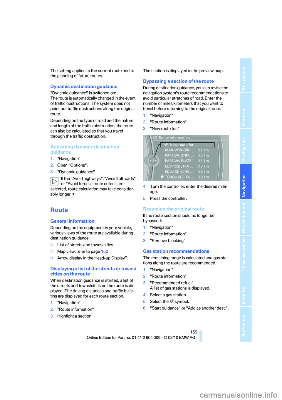 BMW ACTIVEHYBRID X6 2011  Owners Manual Navigation
Driving tips
 159Reference
At a glance
Controls
Communications
Entertainment
Mobility
The setting applies to the current route and to 
the planning of future routes.
Dynamic destination gui