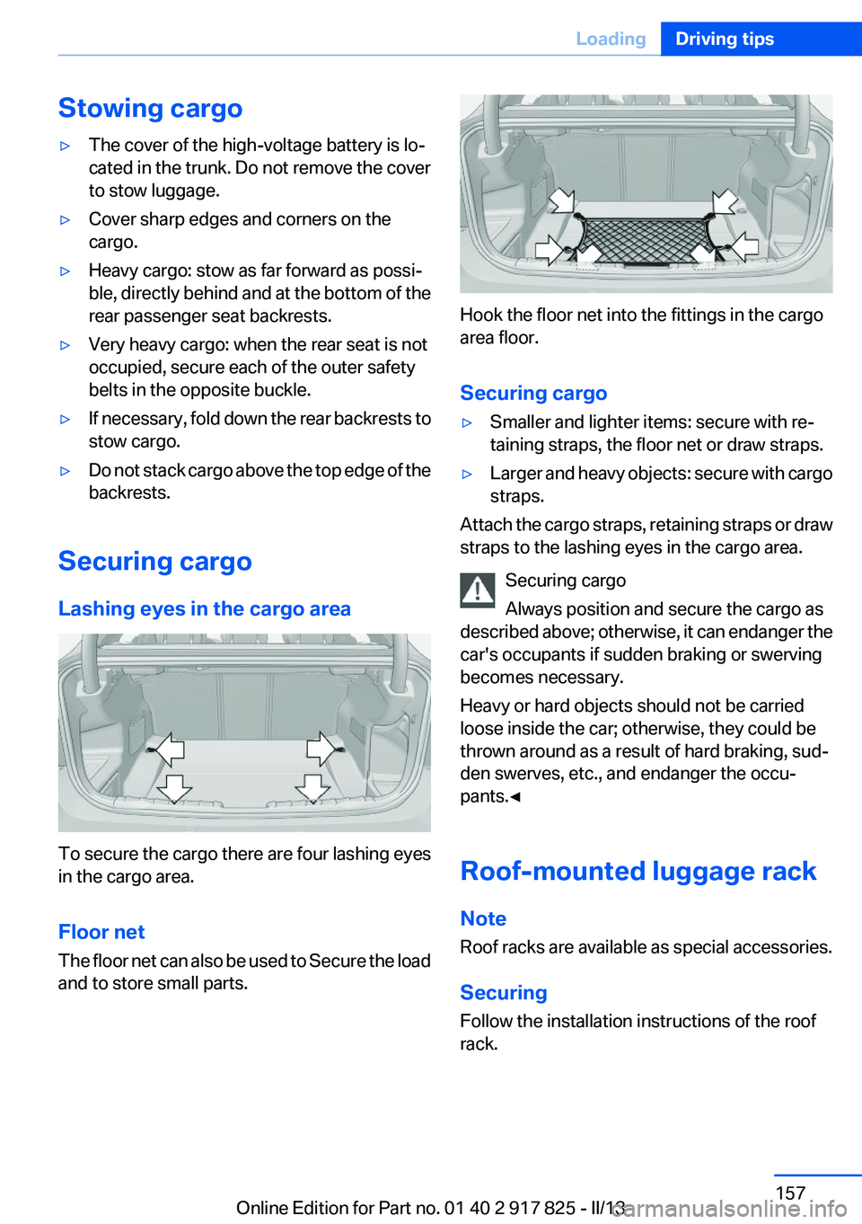 BMW ACTIVEHYBRID3 2013 Owners Manual Stowing cargo▷The cover of the high-voltage battery is lo‐
cated in the trunk. Do not remove the cover
to stow luggage.▷Cover sharp edges and corners on the
cargo.▷Heavy cargo: stow as far for BMW ACTIVEHYBRID3 2013 Owners Manual Stowing cargo▷The cover of the high-voltage battery is lo‐
cated in the trunk. Do not remove the cover
to stow luggage.▷Cover sharp edges and corners on the
cargo.▷Heavy cargo: stow as far for