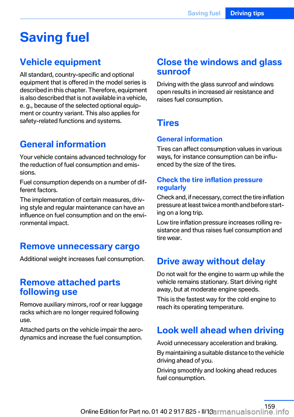 BMW ACTIVEHYBRID3 2013 Owners Manual Saving fuelVehicle equipment
All standard, country-specific and optional
equipment that is offered in the model series is
described in this chapter. Therefore, equipment
is also described that is not BMW ACTIVEHYBRID3 2013 Owners Manual Saving fuelVehicle equipment
All standard, country-specific and optional
equipment that is offered in the model series is
described in this chapter. Therefore, equipment
is also described that is not