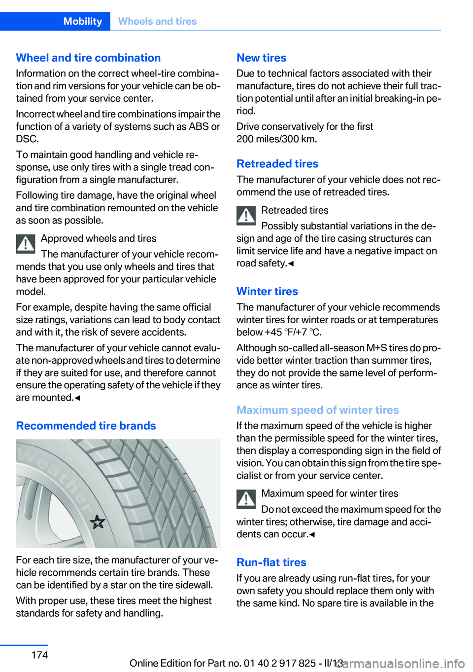 BMW ACTIVEHYBRID3 2013  Owners Manual Wheel and tire combination
Information on the correct wheel-tire combina‐
tion and rim versions for your vehicle can be ob‐
tained from your service center.
Incorrect wheel and tire combinations i