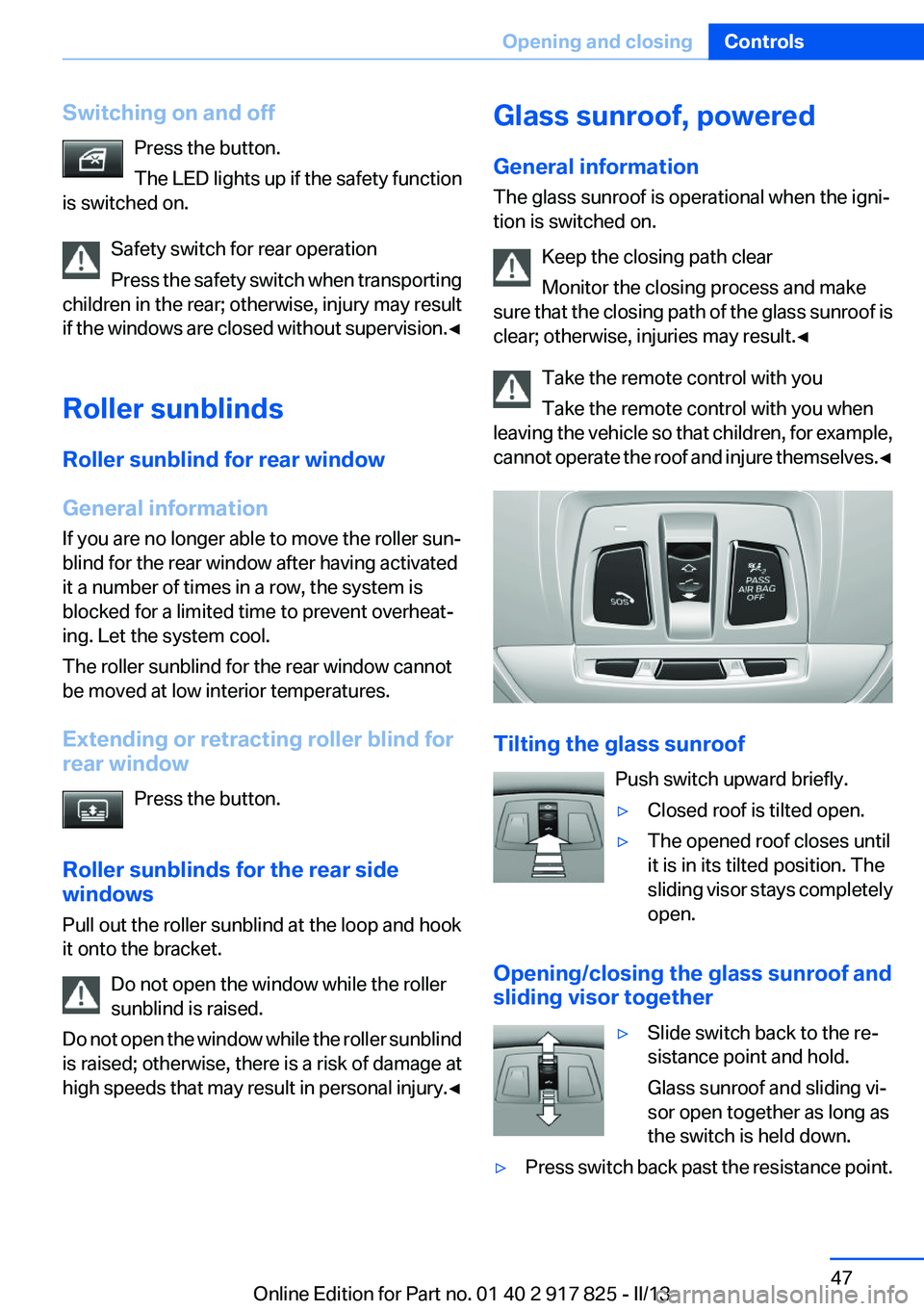 BMW ACTIVEHYBRID3 2013  Owners Manual Switching on and offPress the button.
The LED lights up if the safety function
is switched on.
Safety switch for rear operation
Press the safety switch when transporting
children in the rear; otherwis