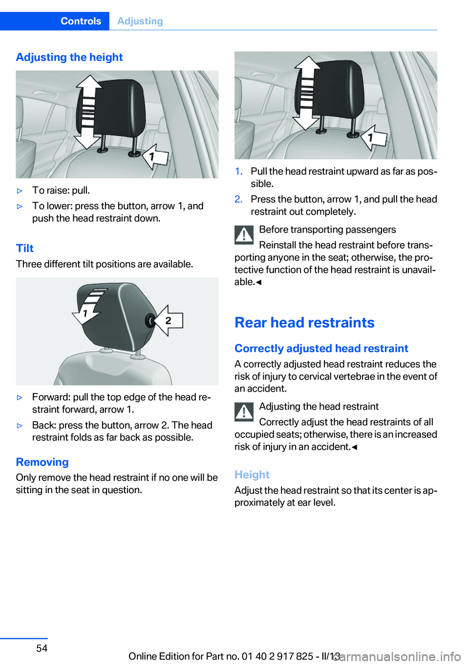 BMW ACTIVEHYBRID3 2013  Owners Manual Adjusting the height▷To raise: pull.▷To lower: press the button, arrow 1, and
push the head restraint down.
Tilt
Three different tilt positions are available.
▷Forward: pull the top edge of the 