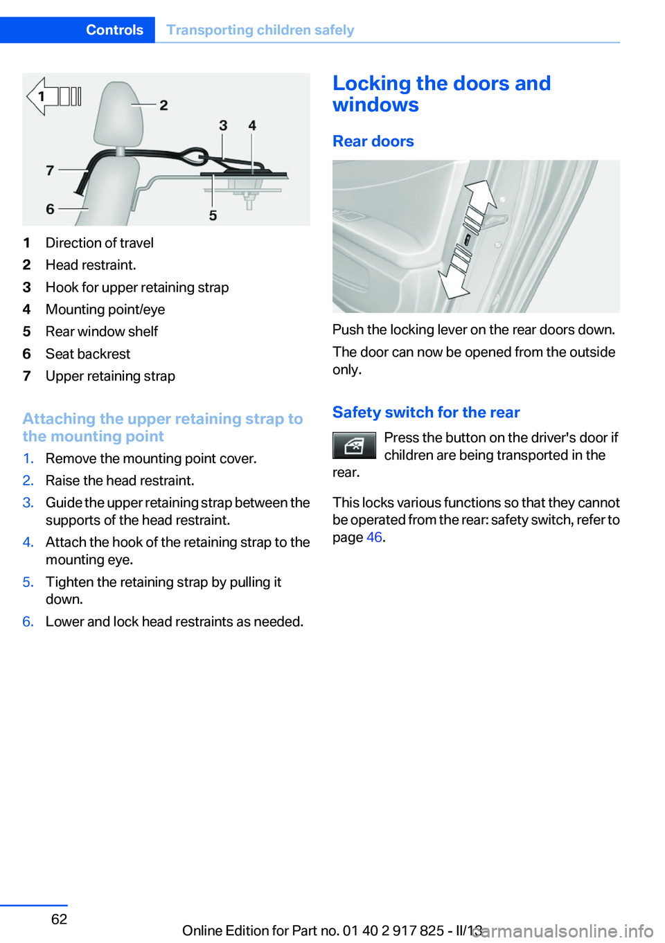 BMW ACTIVEHYBRID3 2013  Owners Manual 1Direction of travel2Head restraint.3Hook for upper retaining strap4Mounting point/eye5Rear window shelf6Seat backrest7Upper retaining strap
Attaching the upper retaining strap to
the mounting point
1