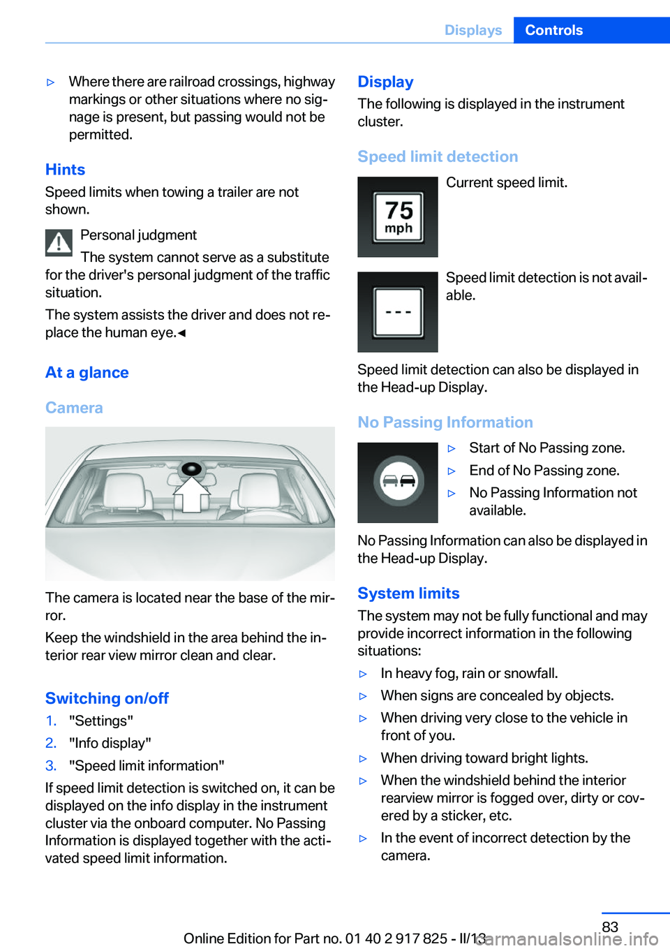 BMW ACTIVEHYBRID3 2013  Owners Manual ▷Where there are railroad crossings, highway
markings or other situations where no sig‐
nage is present, but passing would not be
permitted.
Hints
Speed limits when towing a trailer are not
shown.
