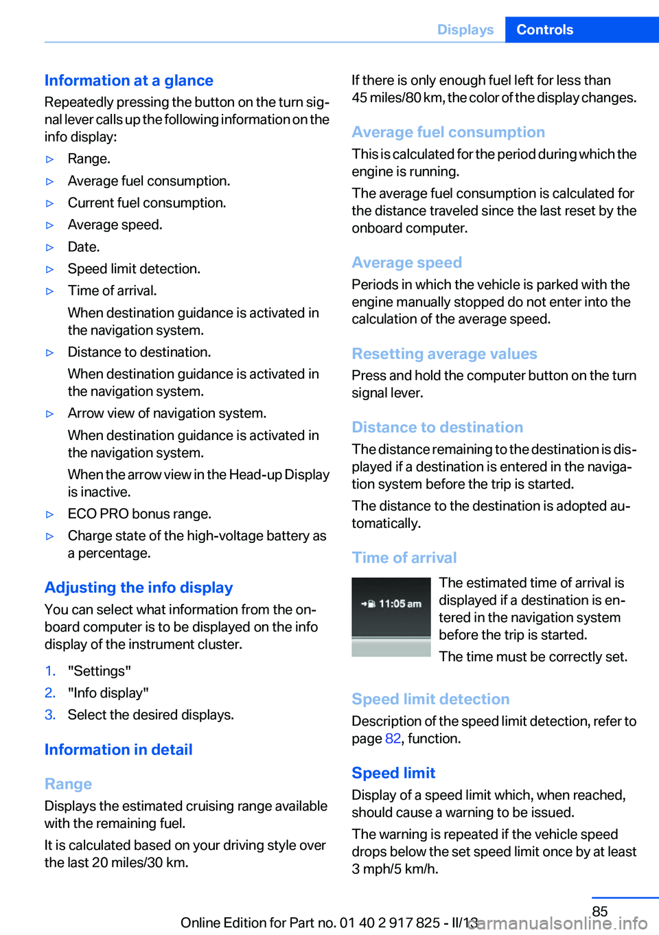 BMW ACTIVEHYBRID3 2013  Owners Manual Information at a glance
Repeatedly pressing the button on the turn sig‐
nal lever calls up the following information on the
info display:▷Range.▷Average fuel consumption.▷Current fuel consumpt