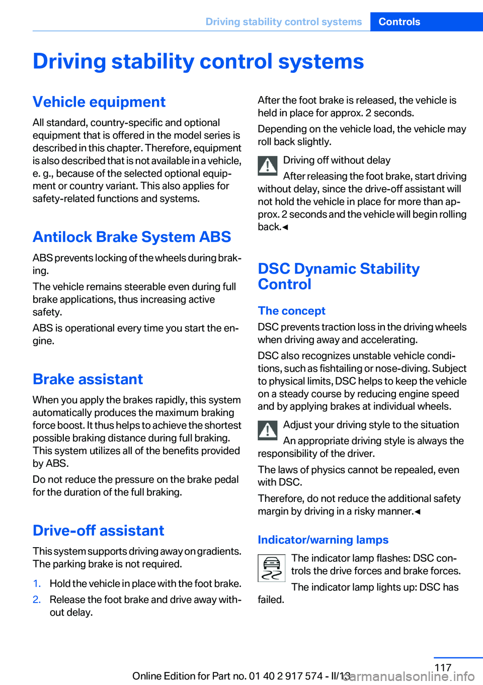 BMW ACTIVEHYBRID5 2013  Owners Manual Driving stability control systemsVehicle equipment
All standard, country-specific and optional
equipment that is offered in the model series is
described in this chapter. Therefore, equipment
is also 