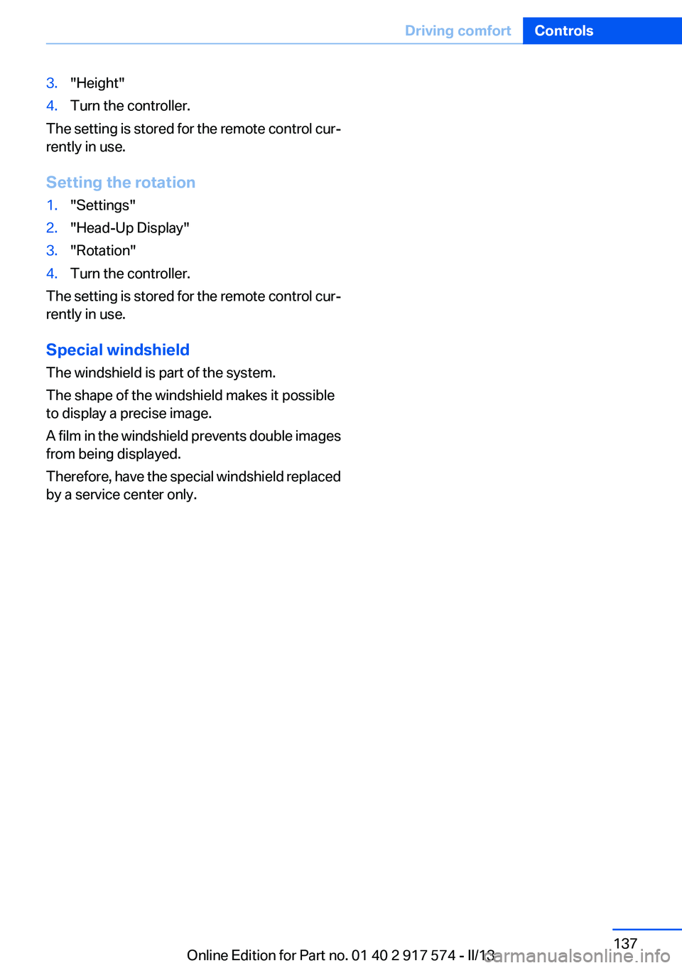 BMW ACTIVEHYBRID5 2013  Owners Manual 3."Height"4.Turn the controller.
The setting is stored for the remote control cur‐
rently in use.
Setting the rotation
1."Settings"2."Head-Up Display"3."Rotation"4.Tu