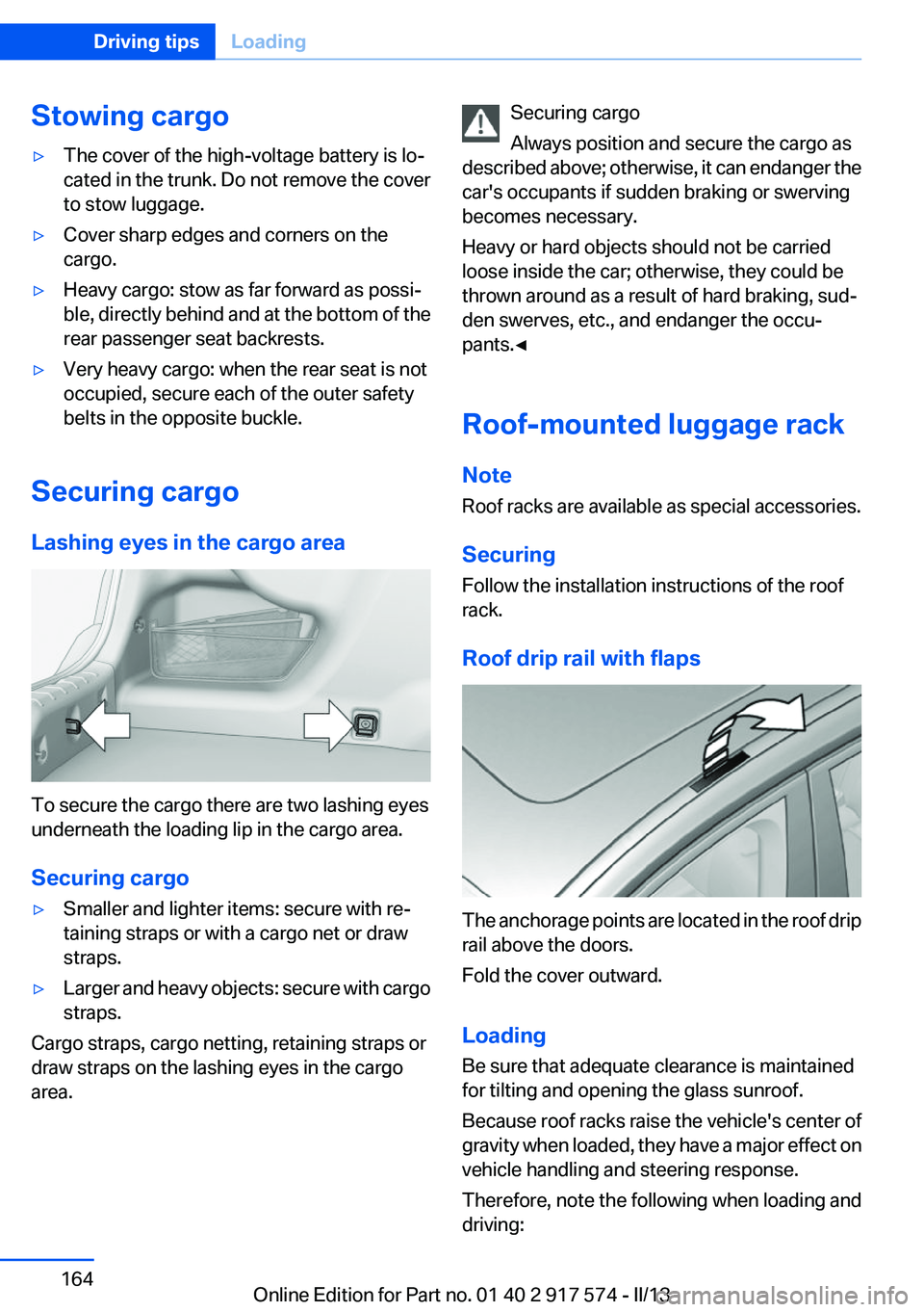 BMW ACTIVEHYBRID5 2013  Owners Manual Stowing cargo▷The cover of the high-voltage battery is lo‐
cated in the trunk. Do not remove the cover
to stow luggage.▷Cover sharp edges and corners on the
cargo.▷Heavy cargo: stow as far for