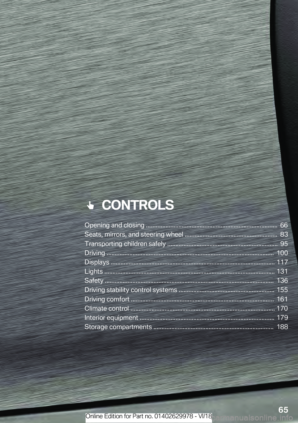 BMW M2 2019  Owners Manual ���C�O�N�T�R�O�L�S
�0�p�e�n�i�n�g��a�n�d��c�l�o�s�i�n�g�����������������������������������������������������������������������