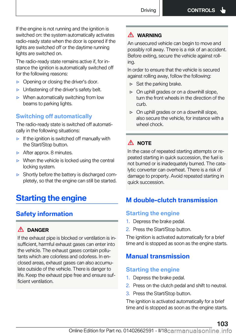 BMW M2 2018  Owners Manual �I�f� �t�h�e� �e�n�g�i�n�e� �i�s� �n�o�t� �r�u�n�n�i�n�g� �a�n�d� �t�h�e� �i�g�n�i�t�i�o�n� �i�s�s�w�i�t�c�h�e�d� �o�n�:� �t�h�e� �s�y�s�t�e�m� �a�u�t�o�m�a�t�i�c�a�l�l�y� �a�c�t�i�v�a�t�e�s
�r�a�d�i�